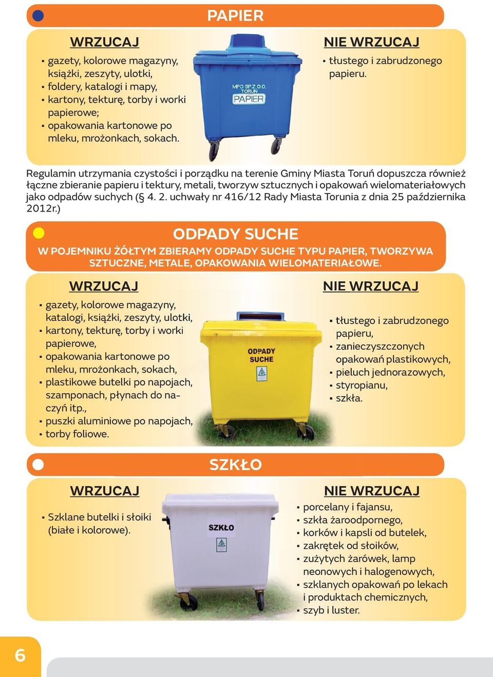 Regulamin utrzymania czystości i porządku na terenie Gminy Miasta Toruń dopuszcza również łączne zbieranie papieru i tektury, metali, tworzyw sztucznych i opakowań wielomateriałowych jako odpadów