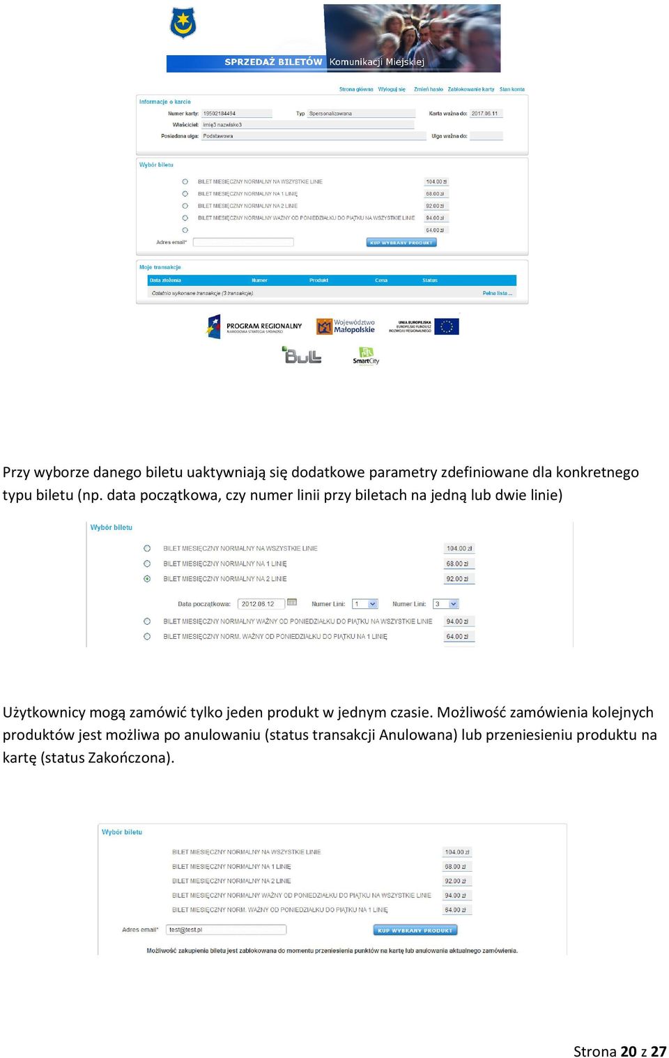 data początkowa, czy numer linii przy biletach na jedną lub dwie linie) Użytkownicy mogą zamówić tylko