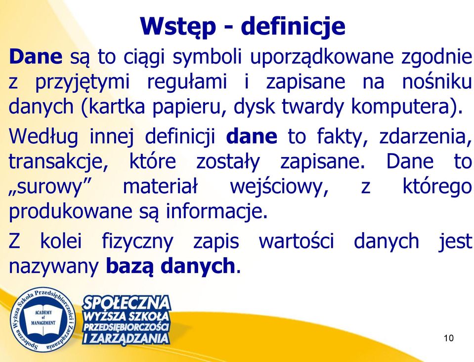 Według innej definicji dane to fakty, zdarzenia, transakcje, które zostały zapisane.