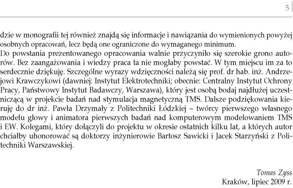 Szczególne wyrazy wdzięczności należą się prof. dr hab. inż.