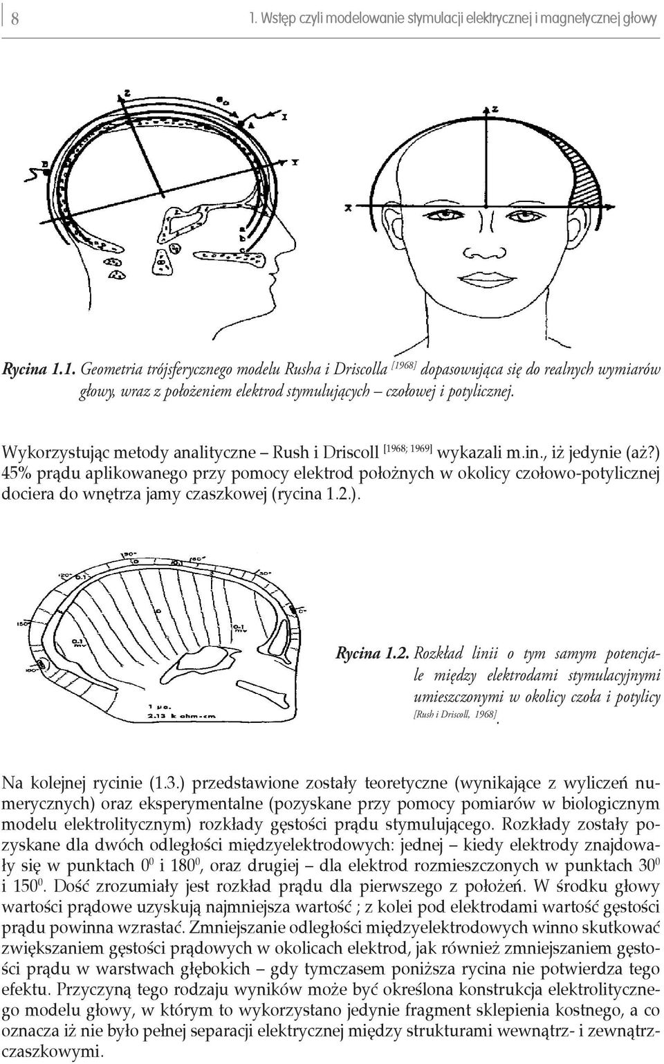 ) 45% prądu aplikowanego przy pomocy elektrod położnych w okolicy czołowo-potylicznej dociera do wnętrza jamy czaszkowej (rycina 1.2.