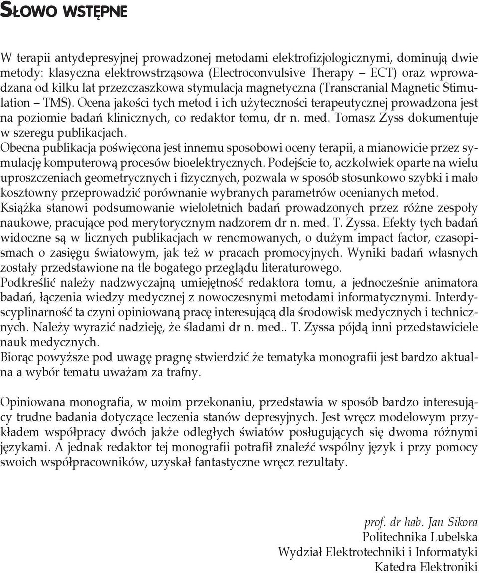 Ocena jakości tych metod i ich użyteczności terapeutycznej prowadzona jest na poziomie badań klinicznych, co redaktor tomu, dr n. med. Tomasz Zyss dokumentuje w szeregu publikacjach.