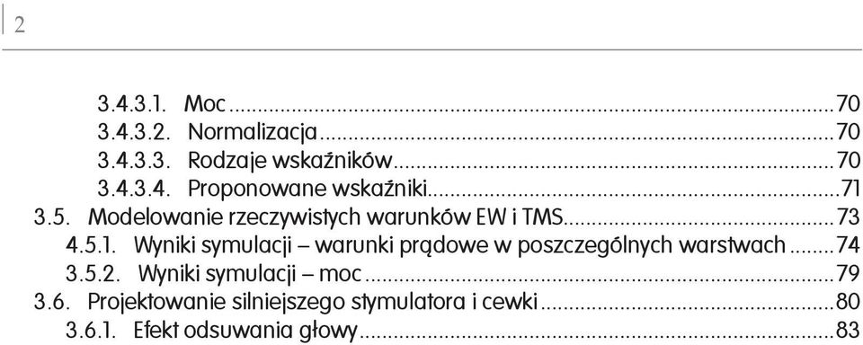 ..74 3.5.2. Wyniki symulacji moc...79 3.6. Projektowanie silniejszego stymulatora i cewki.