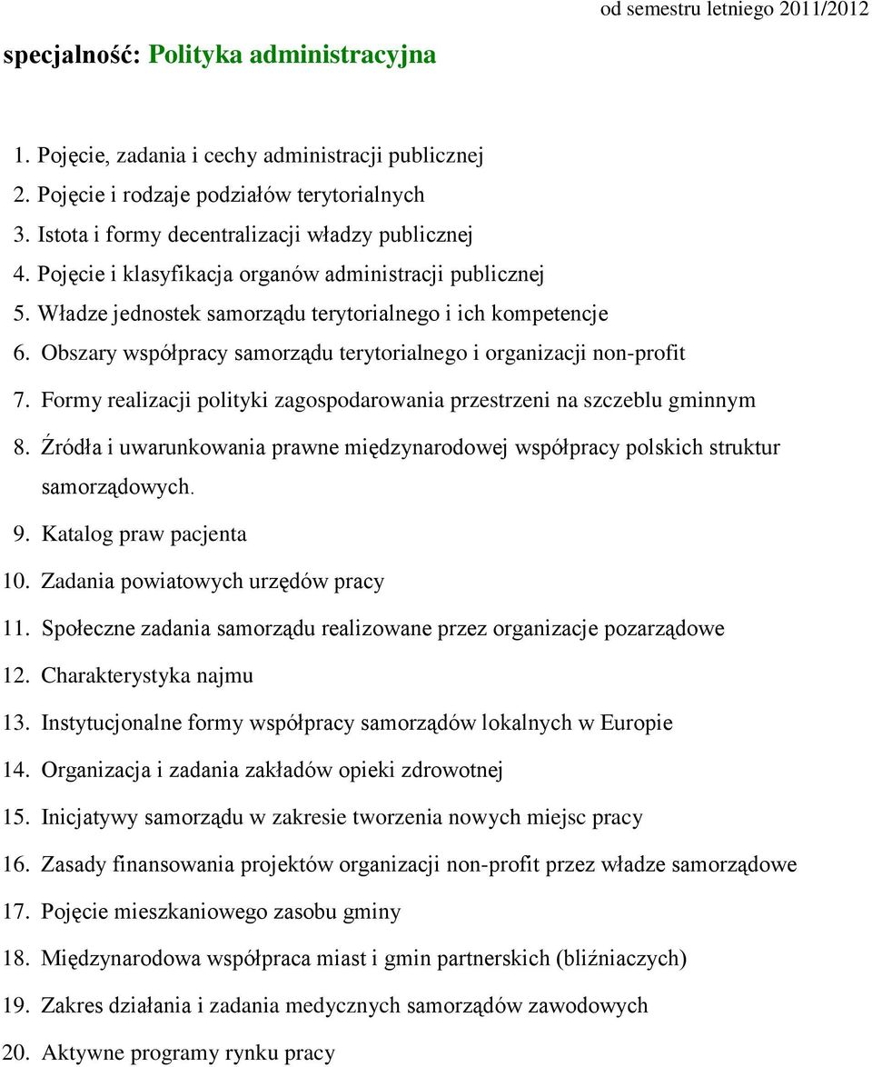 Społeczne zadania samorządu realizowane przez organizacje pozarządowe 12. Charakterystyka najmu 13. Instytucjonalne formy współpracy samorządów lokalnych w Europie 14.