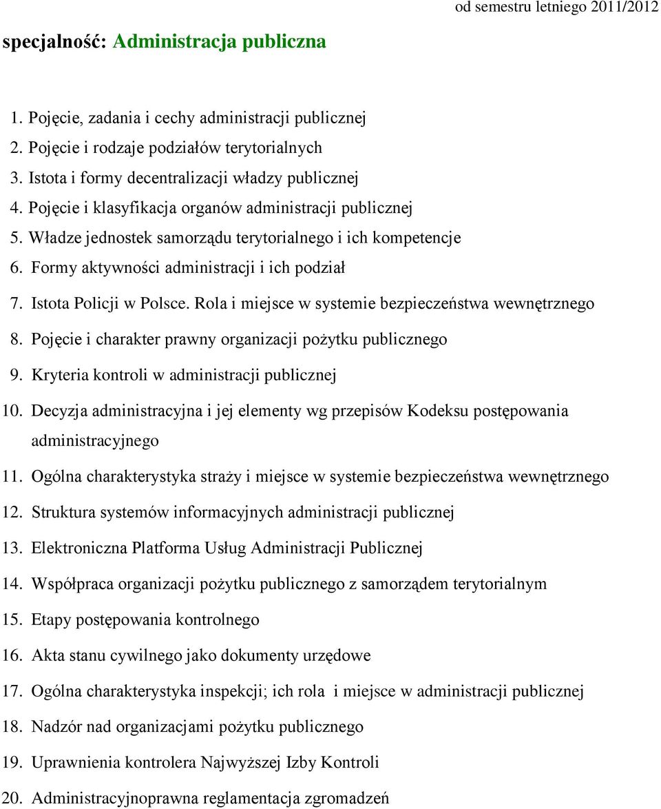 Decyzja administracyjna i jej elementy wg przepisów Kodeksu postępowania administracyjnego 11. Ogólna charakterystyka straży i miejsce w systemie bezpieczeństwa wewnętrznego 12.