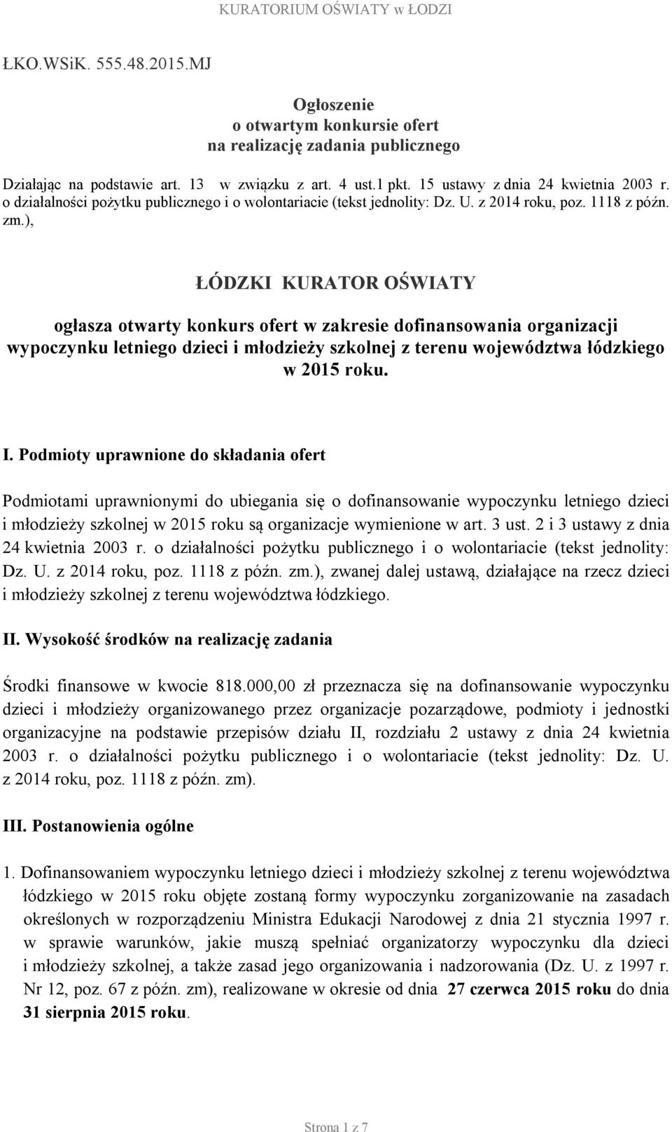 ), ŁÓDZKI KURATOR OŚWIATY ogłasza otwarty konkurs ofert w zakresie dofinansowania organizacji wypoczynku letniego dzieci i młodzieży szkolnej z terenu województwa łódzkiego w 2015 roku. I.