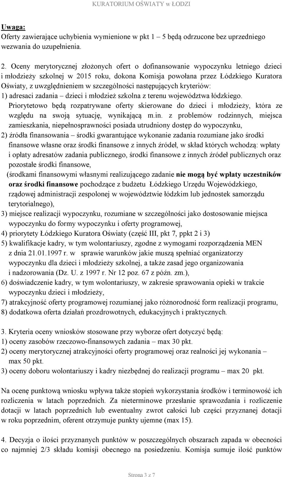 szczególności następujących kryteriów: 1) adresaci zadania dzieci i młodzież szkolna z terenu województwa łódzkiego.