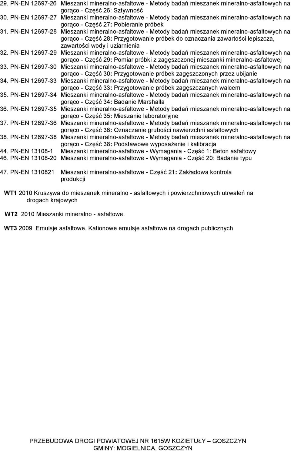 PN-EN 12697-28 Mieszanki mineralno-asfaltowe - Metody badań mieszanek mineralno-asfaltowych na gorąco - Część 28: Przygotowanie próbek do oznaczania zawartości lepiszcza, zawartości wody i