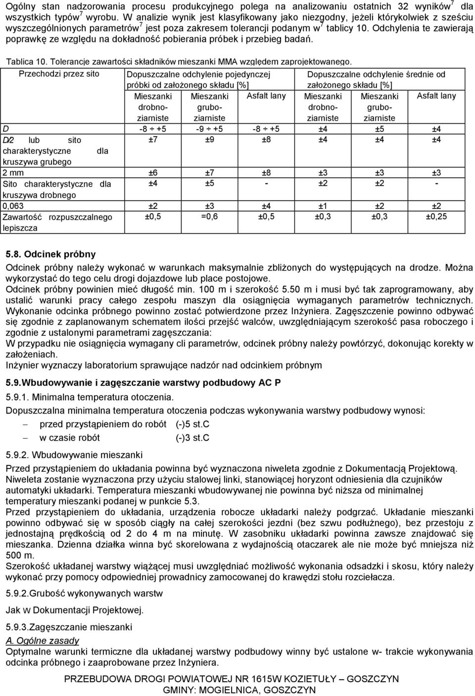 Odchylenia te zawierają poprawkę ze względu na dokładność pobierania próbek i przebieg badań. Tablica 10. Tolerancje zawartości składników mieszanki MMA względem zaprojektowanego.