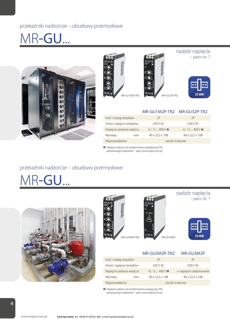 .. 400 V ❶ Wymiary mm 90 x 22,5 x 108 90 x 22,5 x 108 ❶ Napięcie zależne od transformatora zasilającego TR2, zamawianego oddzielnie patrz przekaźniki nadzorcze obudowy przemysłowe MR-GU.