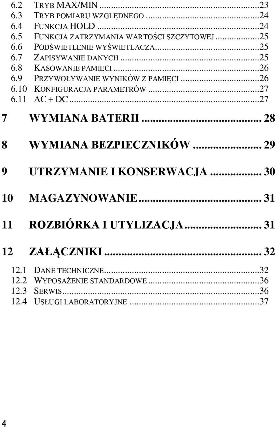 .. 27 6.11 AC + DC... 27 7 WYMIANA BATERII... 28 8 WYMIANA BEZPIECZNIKÓW... 29 9 UTRZYMANIE I KONSERWACJA... 30 10 MAGAZYNOWANIE.