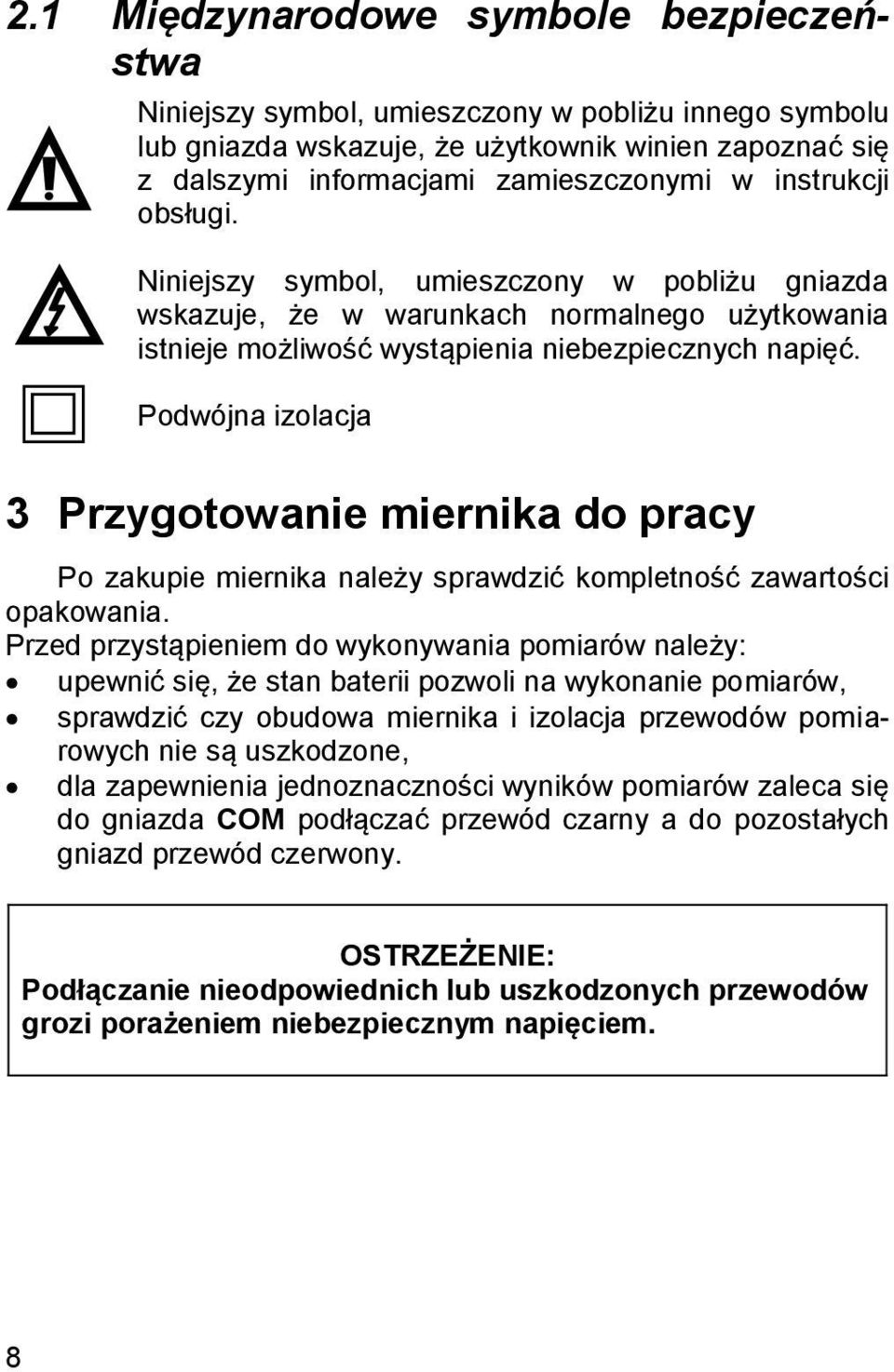 Podwójna izolacja 3 Przygotowanie miernika do pracy Po zakupie miernika należy sprawdzić kompletność zawartości opakowania.