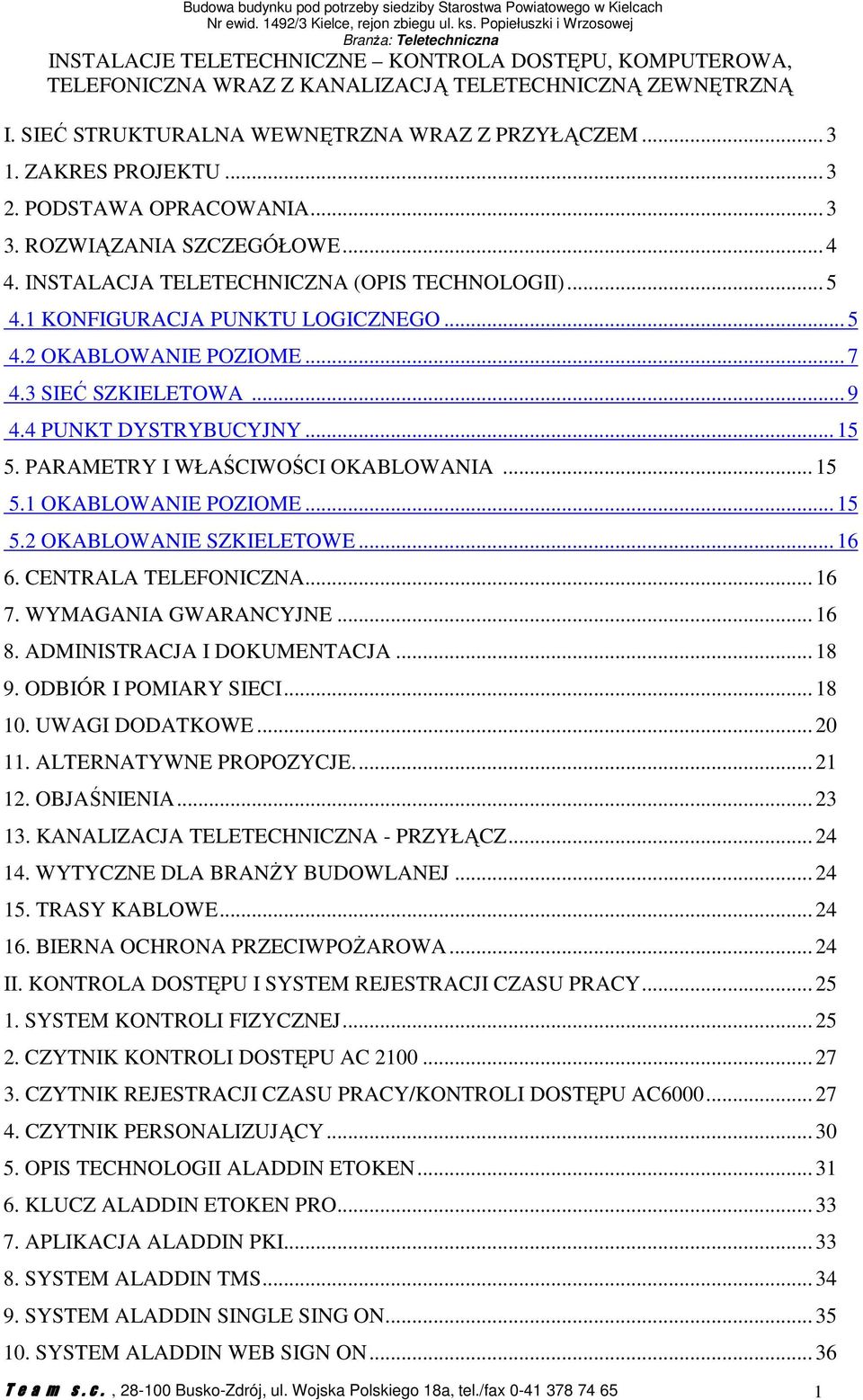 SIEĆ STRUKTURALNA WEWNĘTRZNA WRAZ Z PRZYŁĄCZEM... 3 1. ZAKRES PROJEKTU... 3 2. PODSTAWA OPRACOWANIA... 3 3. ROZWIĄZANIA SZCZEGÓŁOWE... 4 4. INSTALACJA TELETECHNICZNA (OPIS TECHNOLOGII)... 5 4.