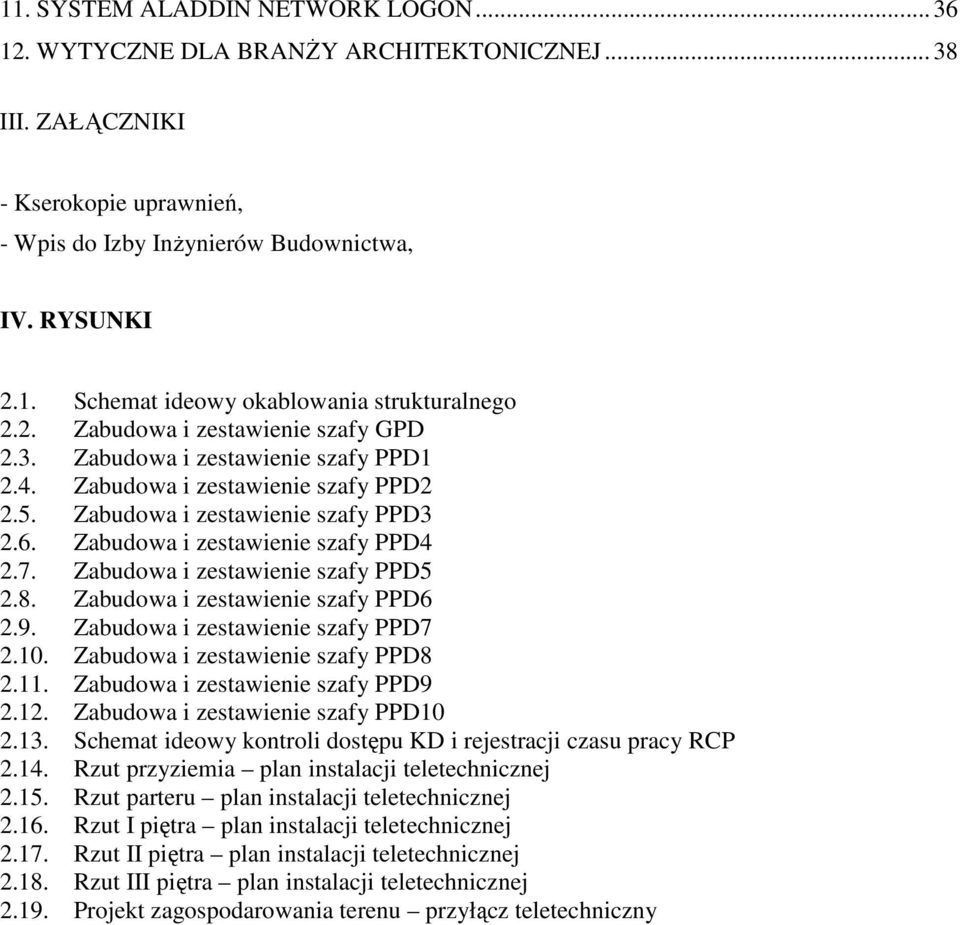 Zabudowa i zestawienie szafy PPD5 2.8. Zabudowa i zestawienie szafy PPD6 2.9. Zabudowa i zestawienie szafy PPD7 2.10. Zabudowa i zestawienie szafy PPD8 2.11. Zabudowa i zestawienie szafy PPD9 2.12.