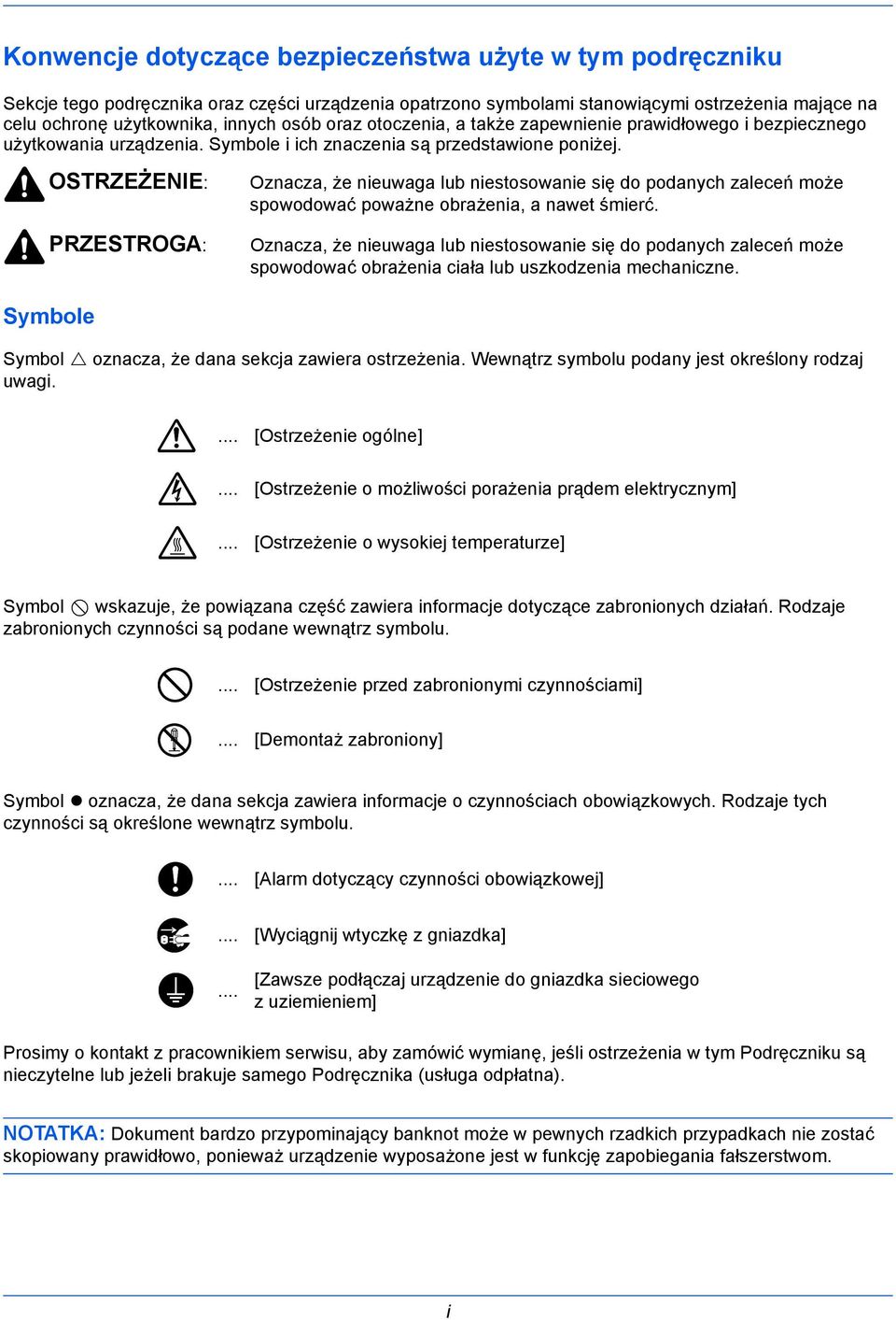 OSTRZEŻENIE: PRZESTROGA: Oznacza, że nieuwaga lub niestosowanie się do podanych zaleceń może spowodować poważne obrażenia, a nawet śmierć.