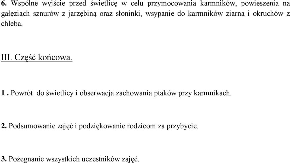 Część końcowa. 1. Powrót do świetlicy i obserwacja zachowania ptaków przy karmnikach. 2.