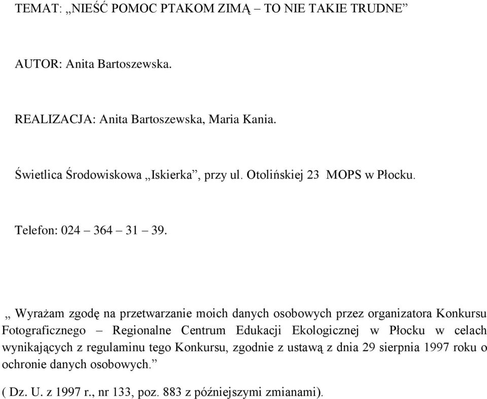 Wyrażam zgodę na przetwarzanie moich danych osobowych przez organizatora Konkursu Fotograficznego Regionalne Centrum Edukacji Ekologicznej