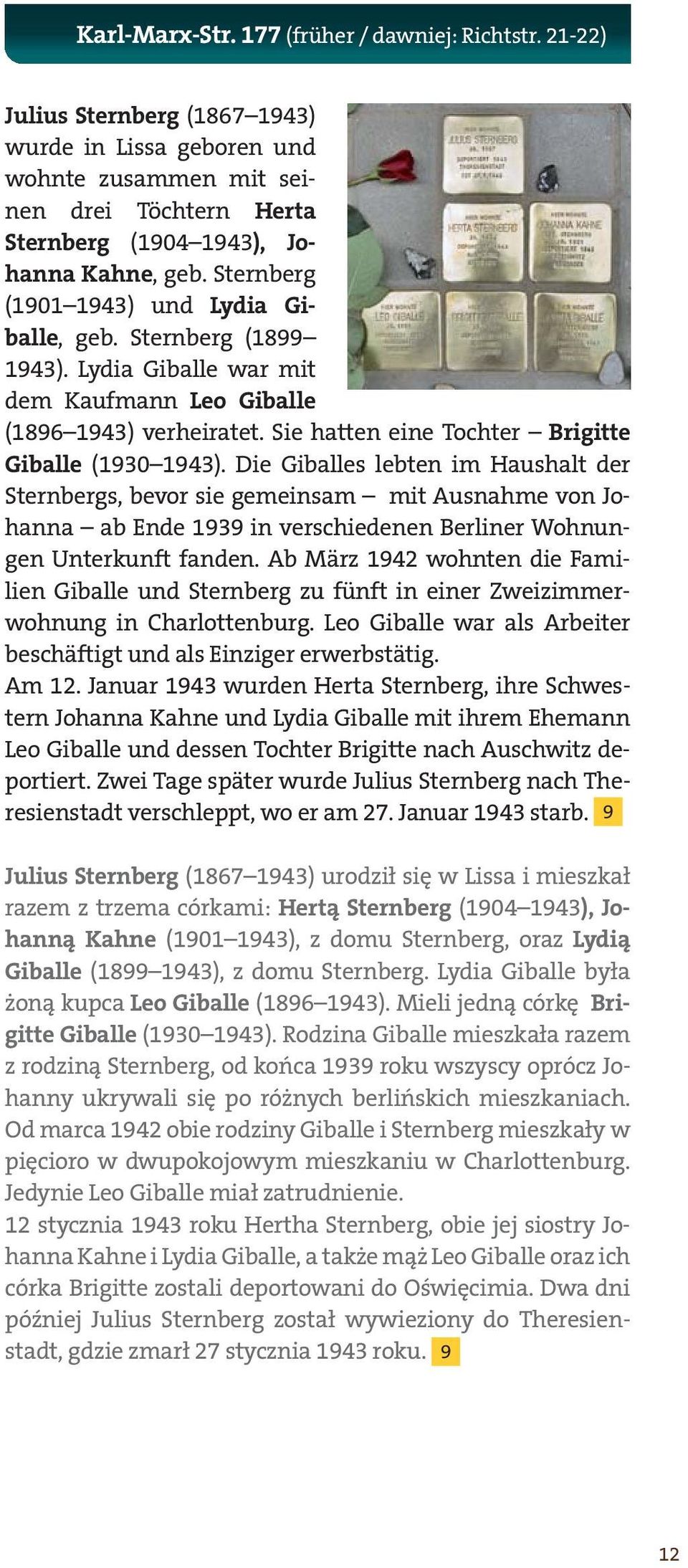 Die Giballes lebten im Haushalt der Sternbergs, bevor sie gemeinsam mit Ausnahme von Johanna ab Ende 1939 in verschiedenen Berliner Wohnungen Unterkunft fanden.