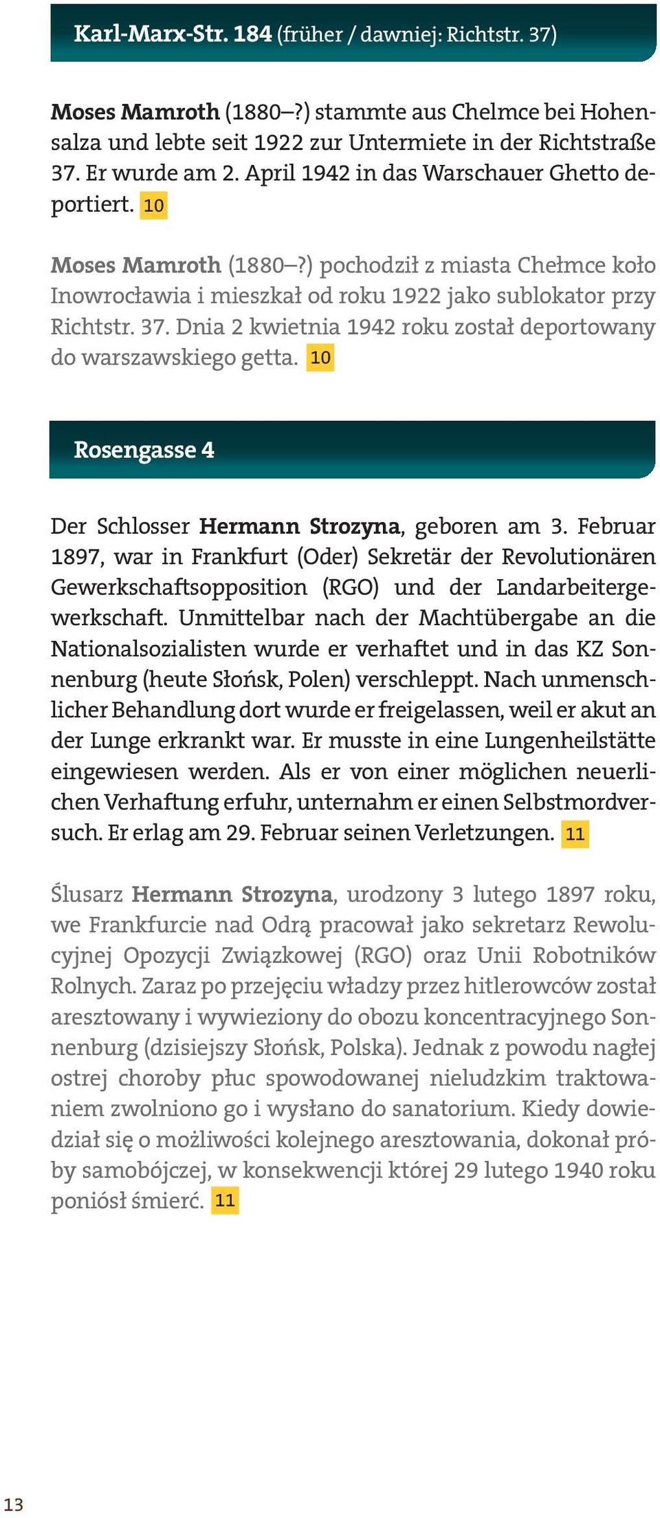 Dnia 2 kwietnia 1942 roku został deportowany do warszawskiego getta. 10 Rosengasse 4 Der Schlosser Hermann Strozyna, geboren am 3.