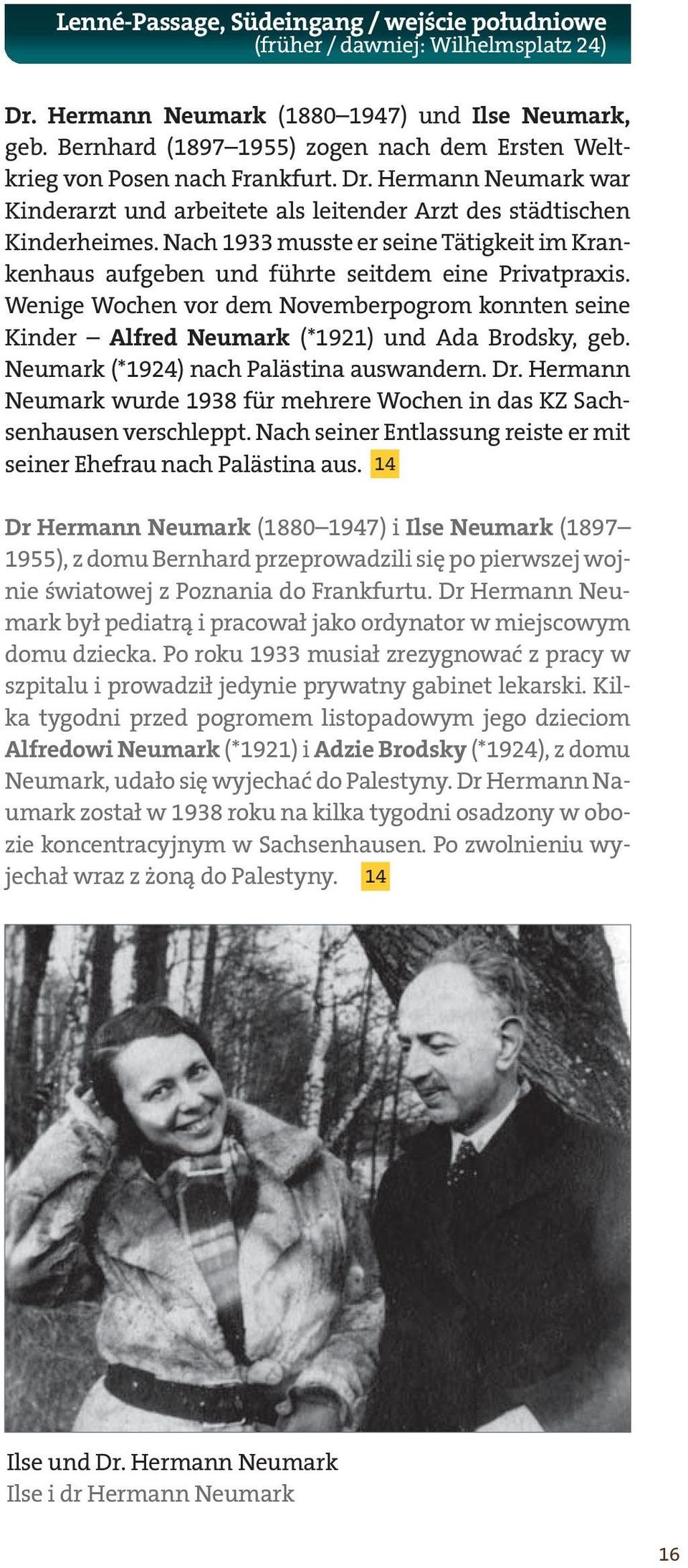 Nach 1933 musste er seine Tätigkeit im Krankenhaus aufgeben und führte seitdem eine Privatpraxis. Wenige Wochen vor dem Novemberpogrom konnten seine Kinder Alfred Neumark (*1921) und Ada Brodsky, geb.