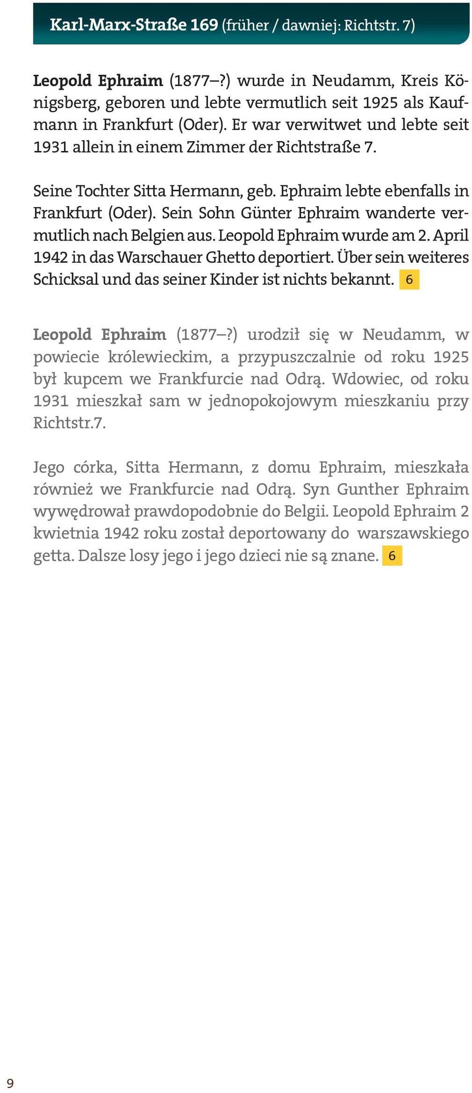 Sein Sohn Günter Ephraim wanderte vermutlich nach Belgien aus. Leopold Ephraim wurde am 2. April 1942 in das Warschauer Ghetto deportiert.