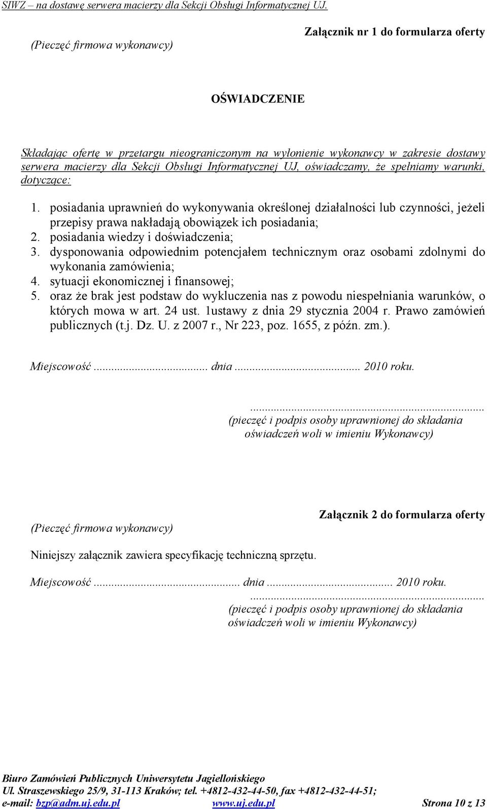 posiadania uprawnień do wykonywania określonej działalności lub czynności, jeżeli przepisy prawa nakładają obowiązek ich posiadania; 2. posiadania wiedzy i doświadczenia; 3.