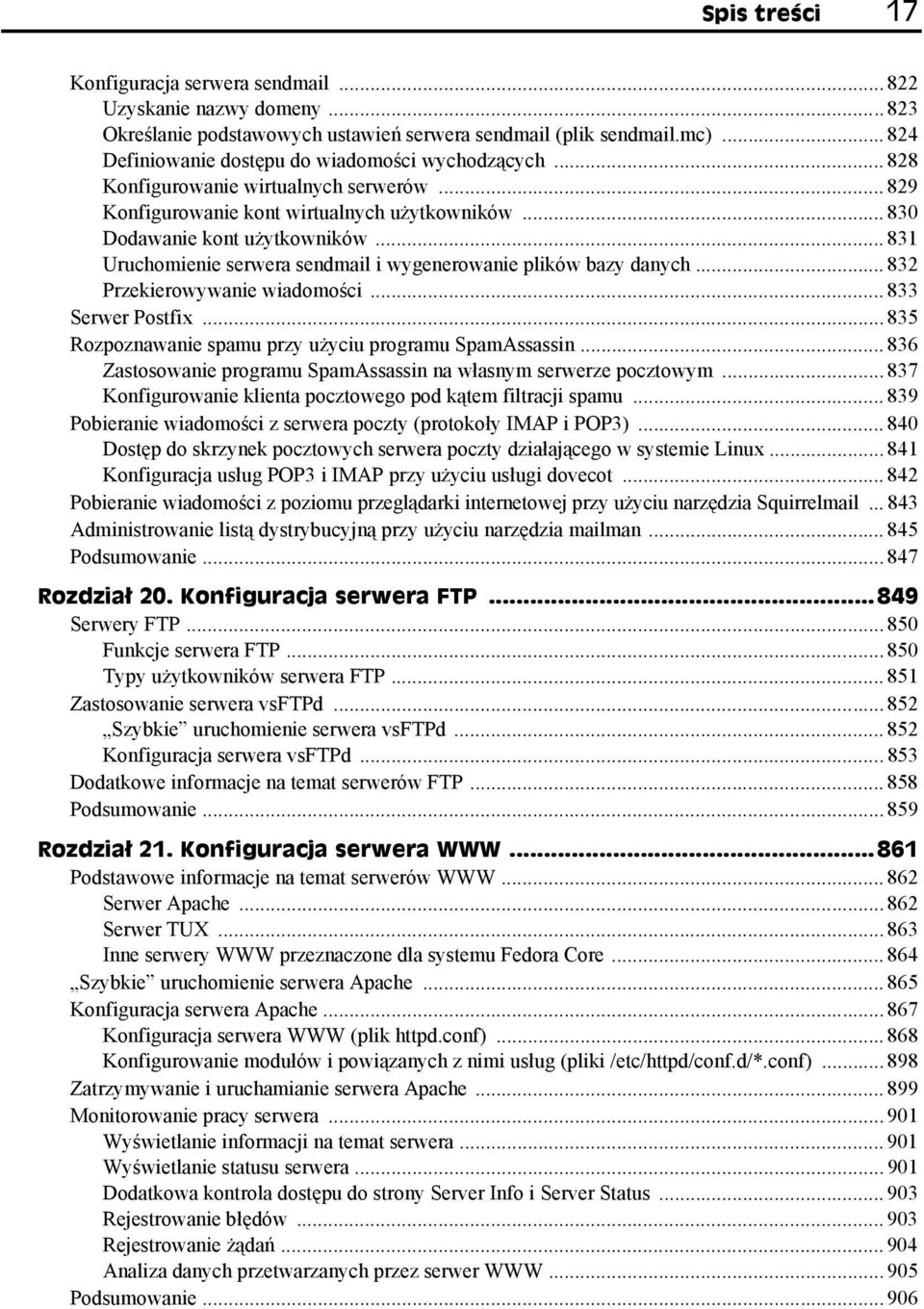 .. 831 Uruchomienie serwera sendmail i wygenerowanie plików bazy danych... 832 Przekierowywanie wiadomości... 833 Serwer Postfix... 835 Rozpoznawanie spamu przy użyciu programu SpamAssassin.