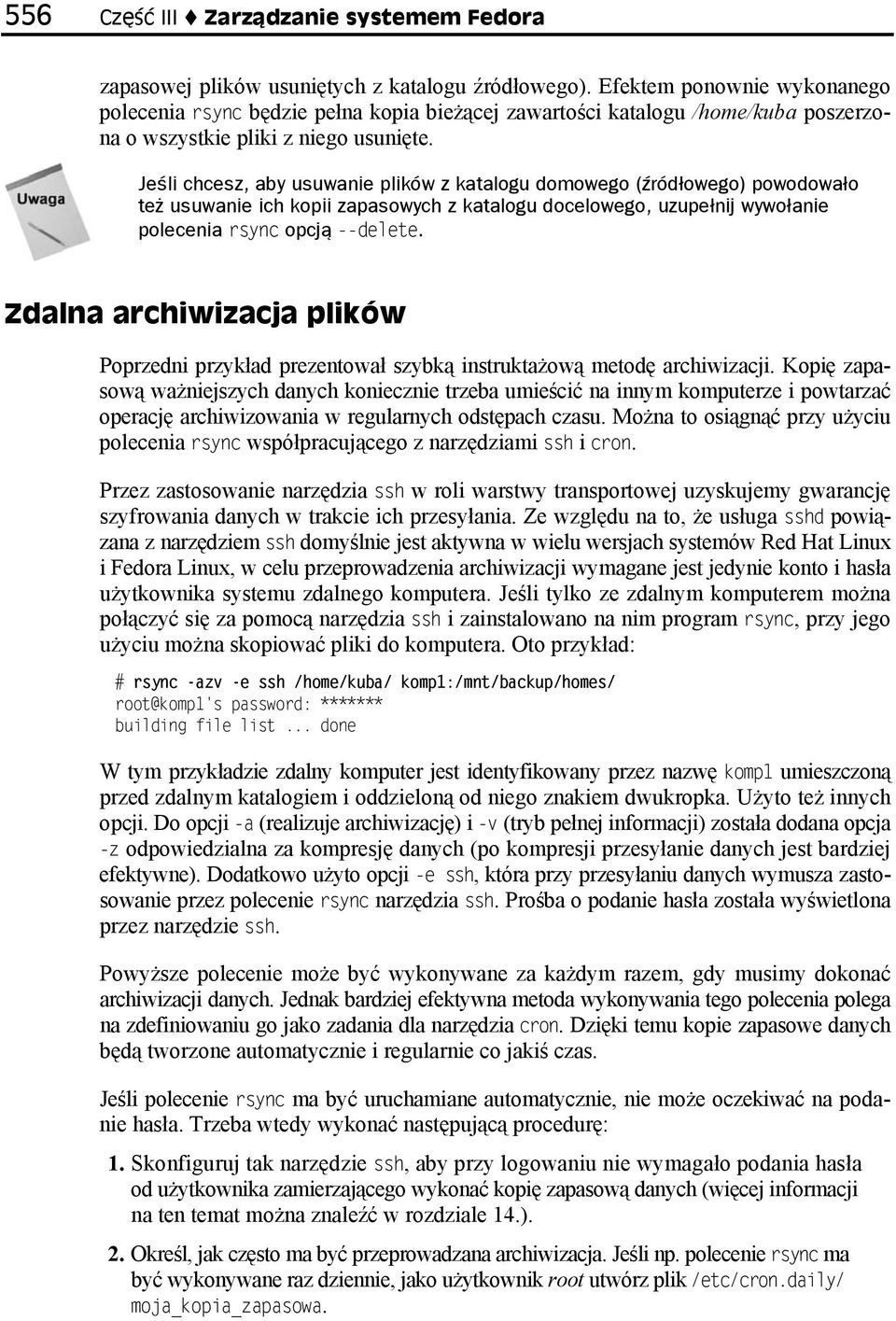 Jeśli chcesz, aby usuwanie plików z katalogu domowego (źródłowego) powodowało też usuwanie ich kopii zapasowych z katalogu docelowego, uzupełnij wywołanie polecenia rsync opcją --delete.