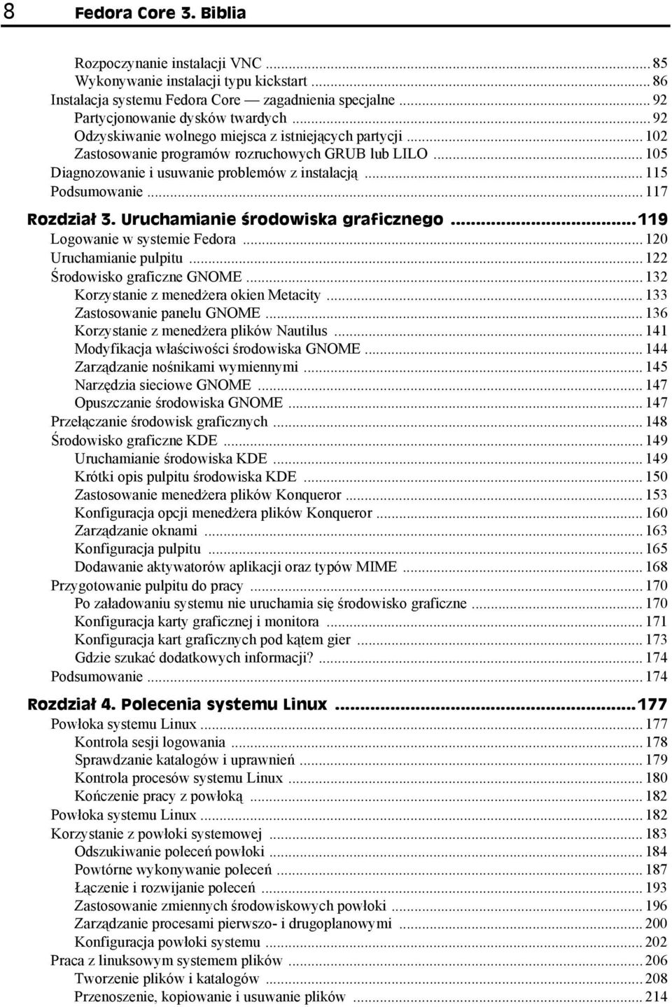 .. 117 Rozdział 3. Uruchamianie środowiska graficznego...119 Logowanie w systemie Fedora... 120 Uruchamianie pulpitu... 122 Środowisko graficzne GNOME... 132 Korzystanie z menedżera okien Metacity.