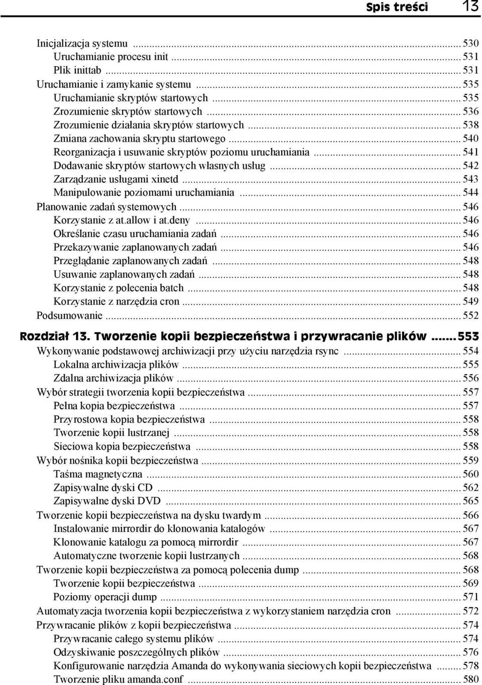 .. 541 Dodawanie skryptów startowych własnych usług... 542 Zarządzanie usługami xinetd... 543 Manipulowanie poziomami uruchamiania... 544 Planowanie zadań systemowych... 546 Korzystanie z at.