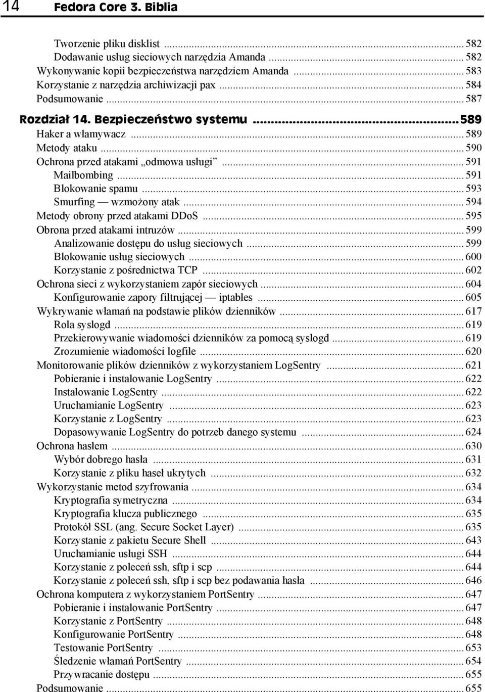 .. 591 Mailbombing... 591 Blokowanie spamu... 593 Smurfing wzmożony atak... 594 Metody obrony przed atakami DDoS... 595 Obrona przed atakami intruzów... 599 Analizowanie dostępu do usług sieciowych.