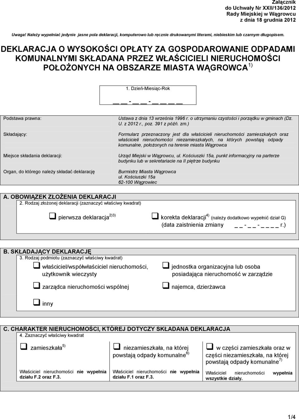 DEKLARACJA O WYSOKOŚCI OPŁATY ZA GOSPODAROWANIE ODPADAMI KOMUNALNYMI SKŁADANA PRZEZ WŁAŚCICIELI NIERUCHOMOŚCI POŁOŻONYCH NA OBSZARZE MIASTA WĄGROWCA 1) 1.