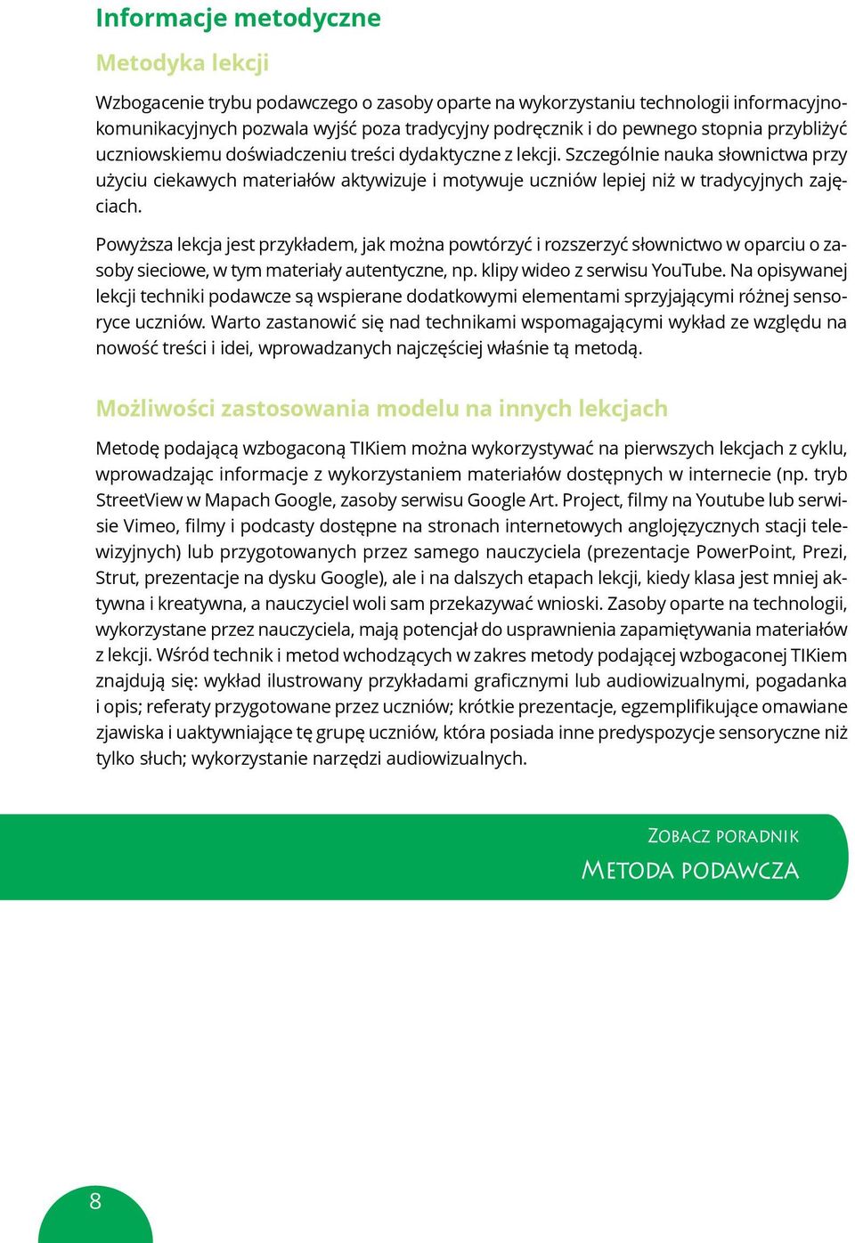 Szczególnie nauka słownictwa przy użyciu ciekawych materiałów aktywizuje i motywuje uczniów lepiej niż w tradycyjnych zajęciach.