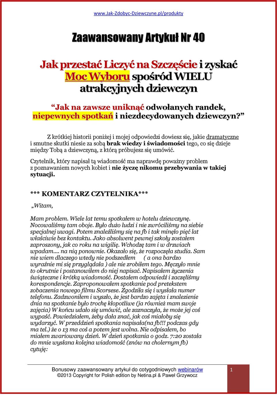 Z krótkiej historii poniżej i mojej odpowiedzi dowiesz się, jakie dramatyczne i smutne skutki niesie za sobą brak wiedzy i świadomości tego, co się dzieje między Tobą a dziewczyną, z którą próbujesz