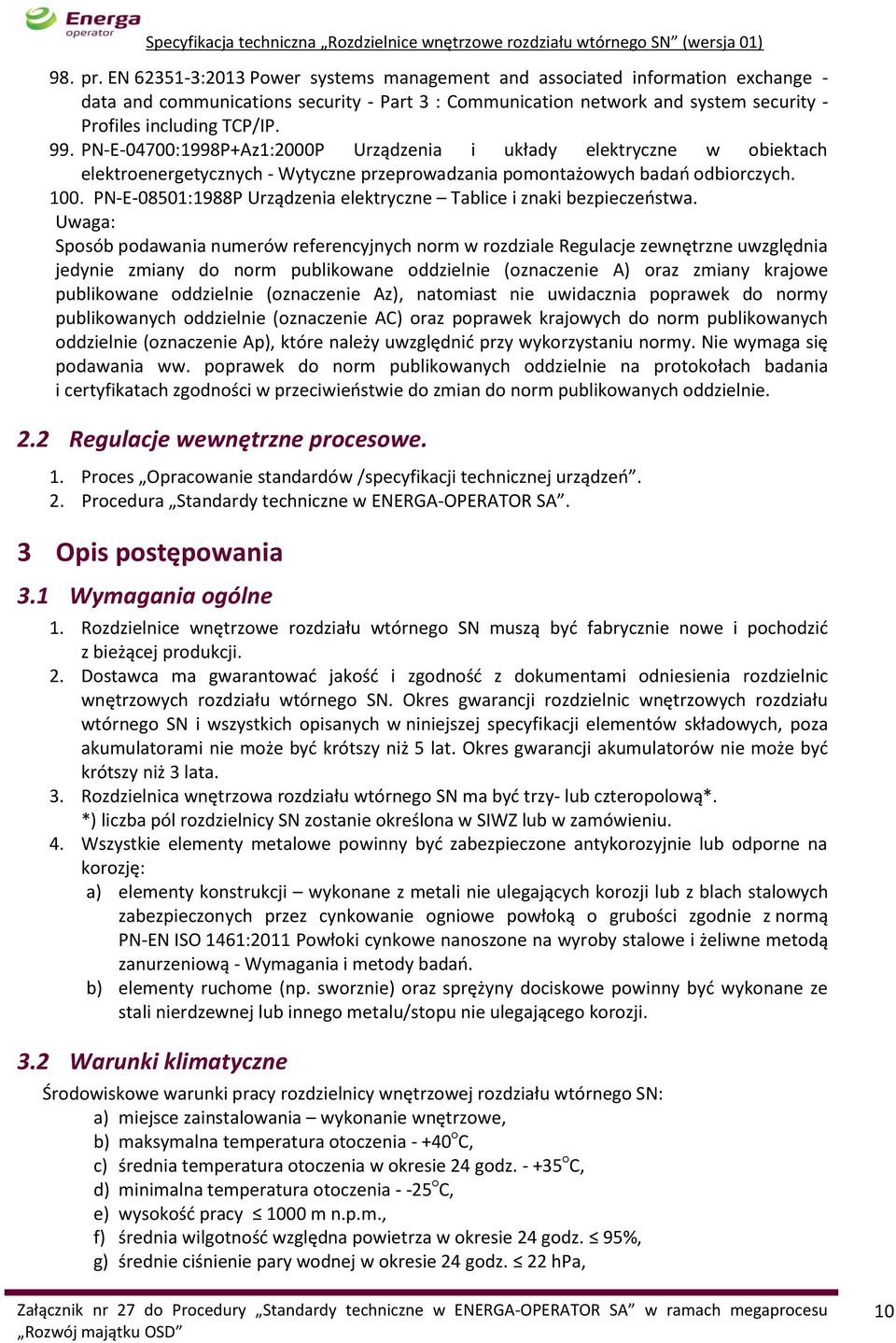 PN-E-04700:1998P+Az1:2000P Urządzenia i układy elektryczne w obiektach elektroenergetycznych - Wytyczne przeprowadzania pomontażowych badań odbiorczych. 100.