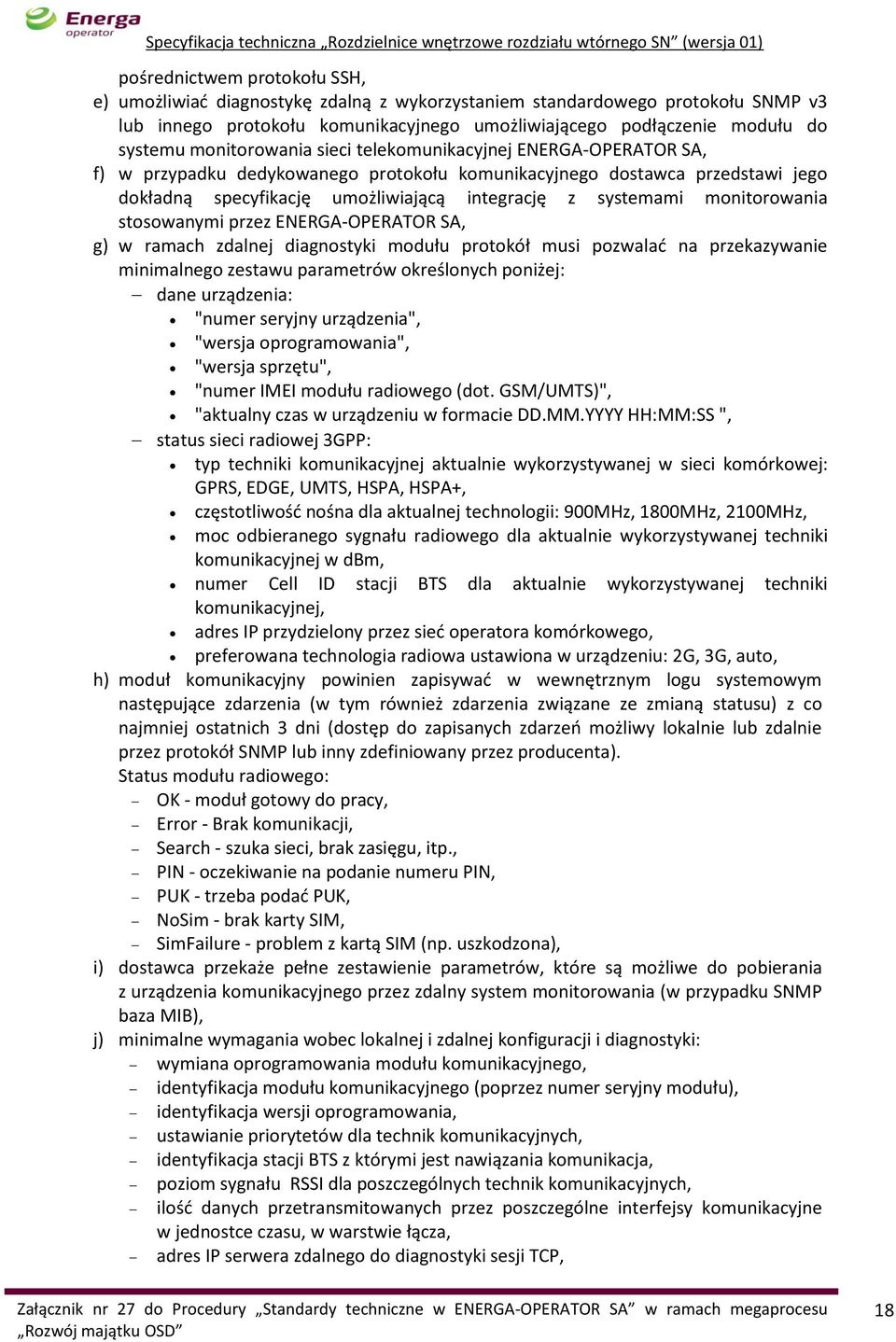 monitorowania stosowanymi przez ENERGA-OPERATOR SA, g) w ramach zdalnej diagnostyki modułu protokół musi pozwalać na przekazywanie minimalnego zestawu parametrów określonych poniżej: dane urządzenia: