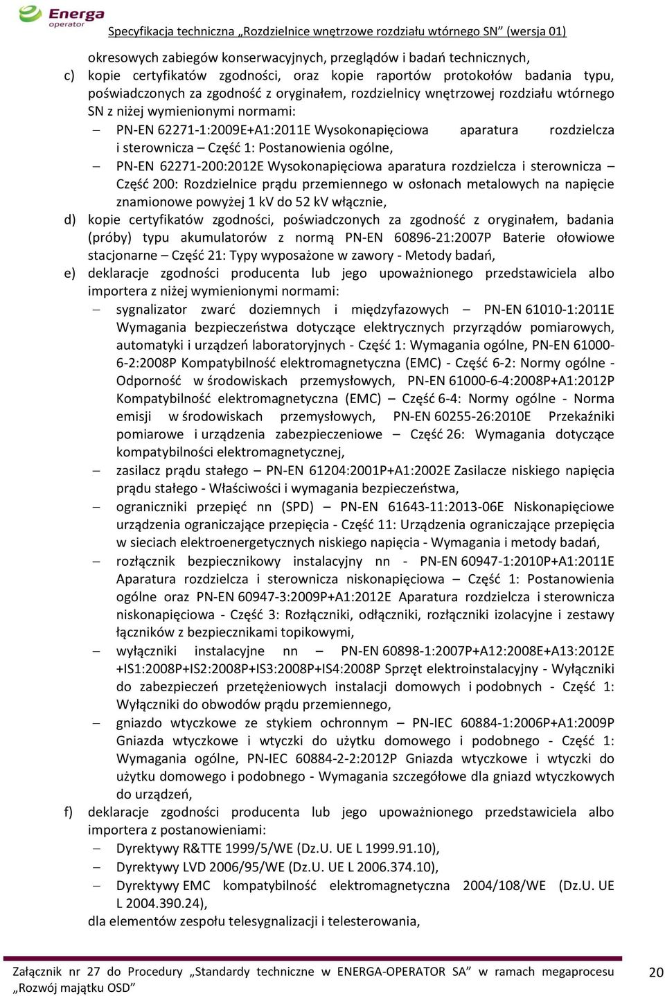 62271-200:2012E Wysokonapięciowa aparatura rozdzielcza i sterownicza Część 200: Rozdzielnice prądu przemiennego w osłonach metalowych na napięcie znamionowe powyżej 1 kv do 52 kv włącznie, d) kopie