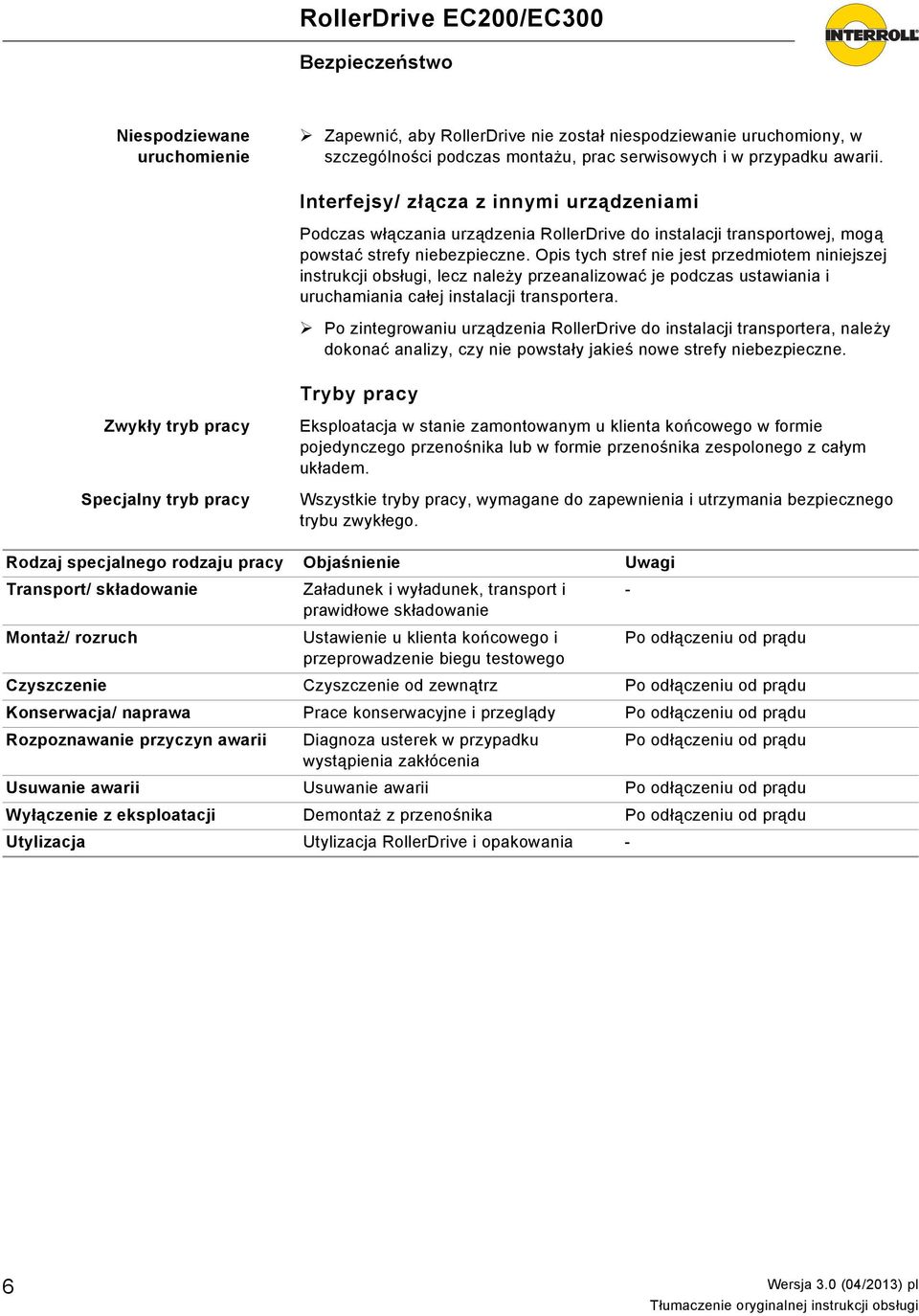 Opis tych stref nie jest przedmiotem niniejszej instrukcji obsługi, lecz należy przeanalizować je podczas ustawiania i uruchamiania całej instalacji transportera.