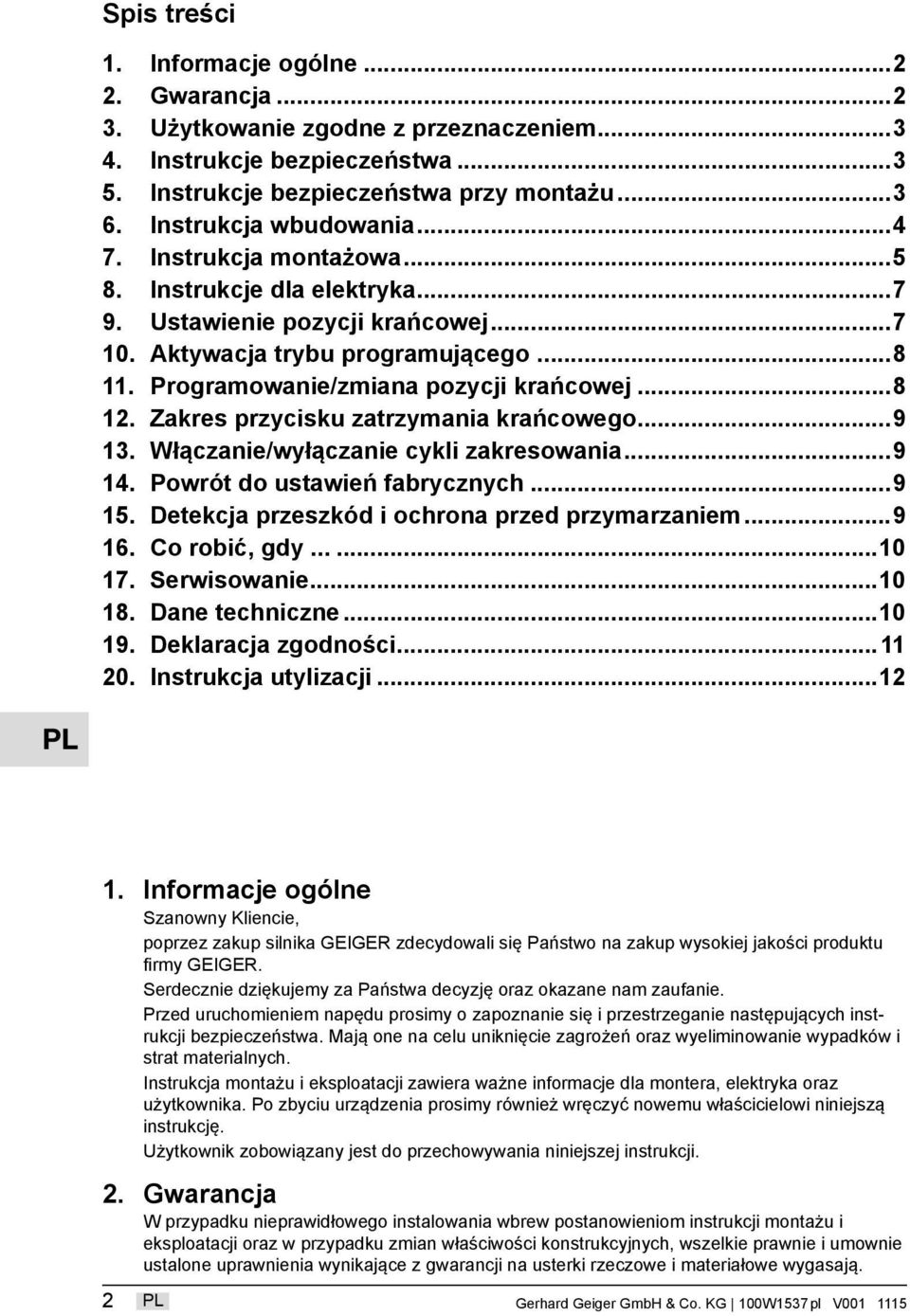 Zakres przycisku zatrzymania krańcowego...9 13. Włączanie/wyłączanie cykli zakresowania...9 14. Powrót do ustawień fabrycznych...9 15. Detekcja przeszkód i ochrona przed przymarzaniem...9 16.