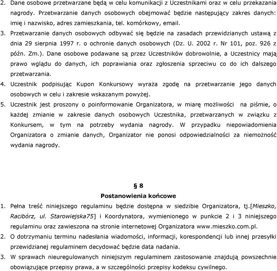 Przetwarzanie danych osobowych odbywać się będzie na zasadach przewidzianych ustawą z dnia 29 sierpnia 1997 r. o ochronie danych osobowych (Dz. U. 2002 r. Nr 101, poz. 926 z późn. Zm.).