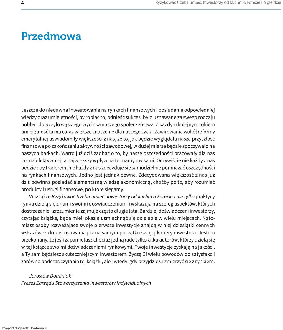 uznawane za swego rodzaju hobby i dotyczyło wąskiego wycinka naszego społeczeństwa. Z każdym kolejnym rokiem umiejętność ta ma coraz większe znaczenie dla naszego życia.