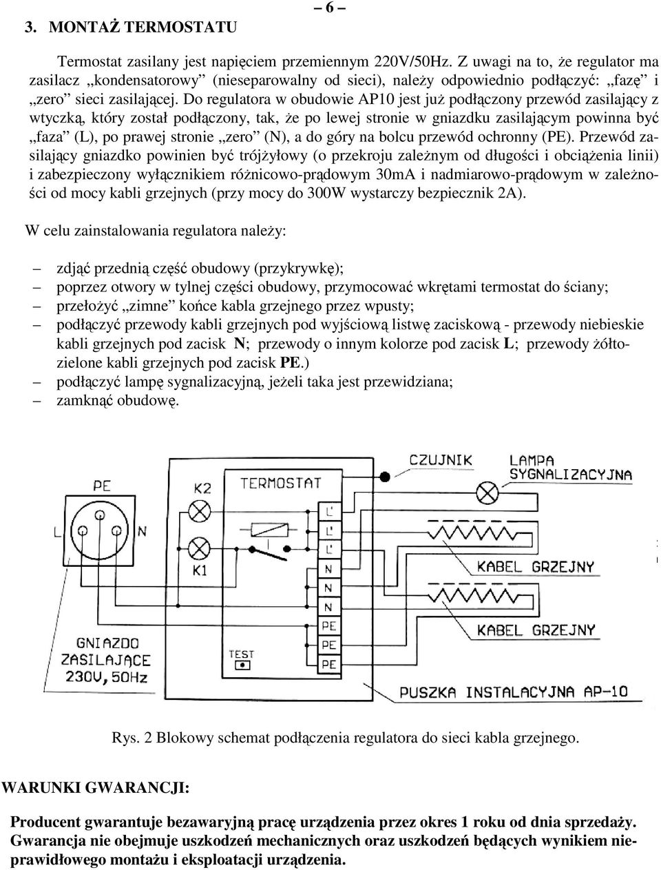 Do regulatora w obudowie AP10 jest ju podłczony przewód zasilajcy z wtyczk, który został podłczony, tak, e po lewej stronie w gniazdku zasilajcym powinna by faza (L), po prawej stronie zero (N), a do