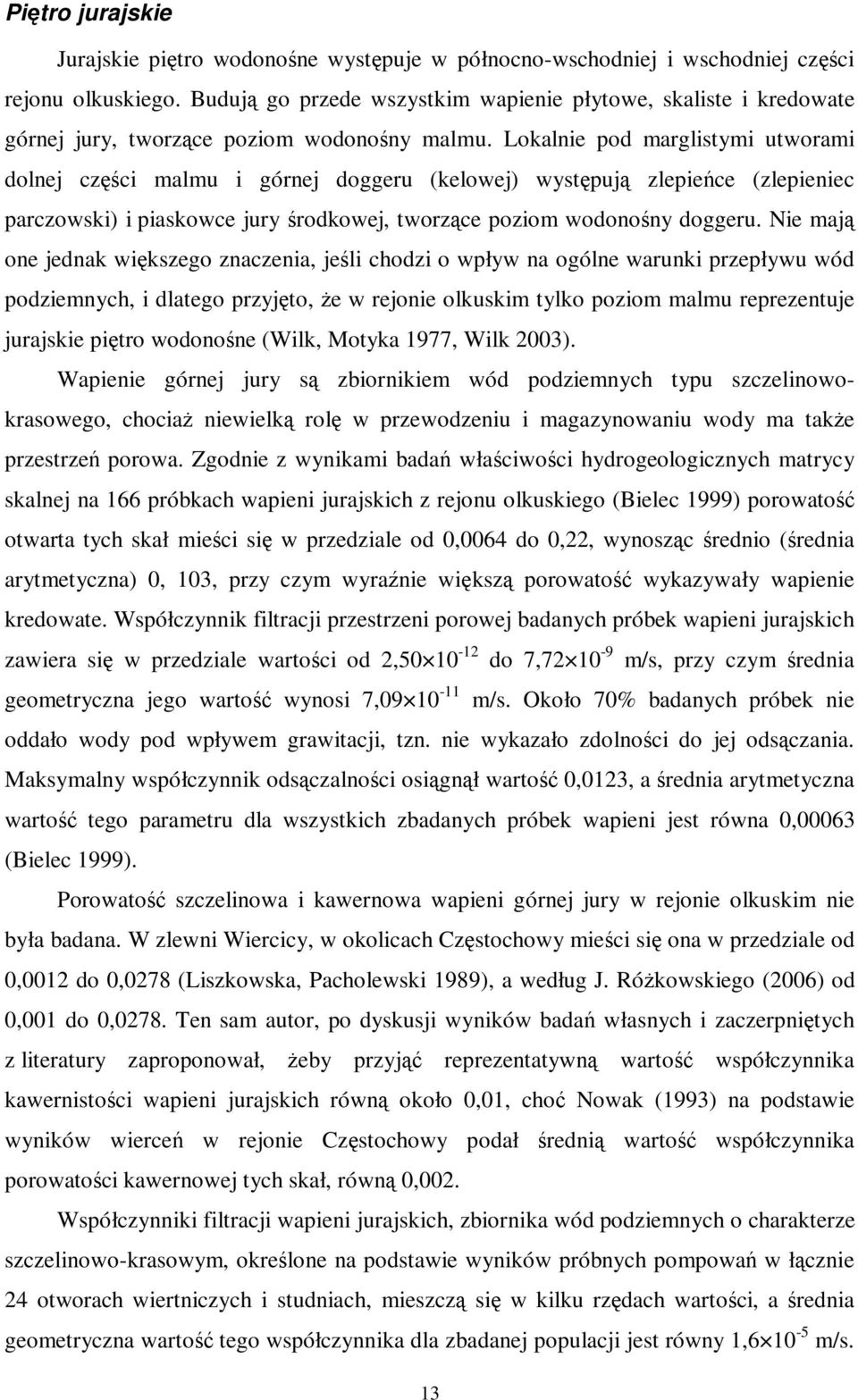 Lokalnie pod marglistymi utworami dolnej części malmu i górnej doggeru (kelowej) występują zlepieńce (zlepieniec parczowski) i piaskowce jury środkowej, tworzące poziom wodonośny doggeru.