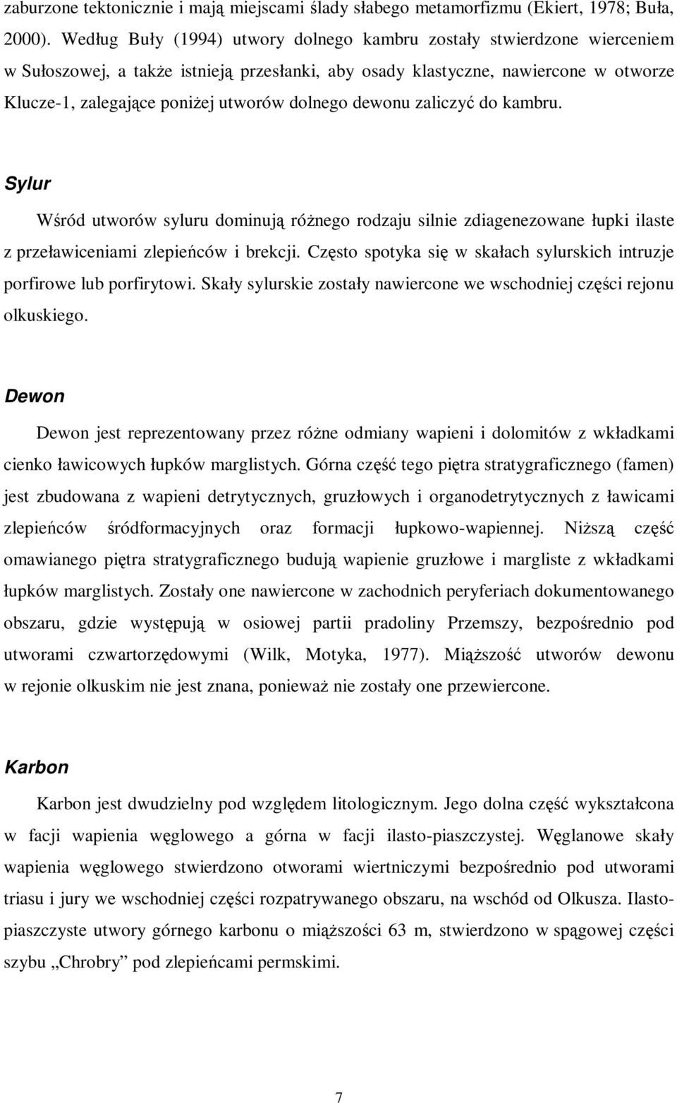 dolnego dewonu zaliczyć do kambru. Sylur Wśród utworów syluru dominują różnego rodzaju silnie zdiagenezowane łupki ilaste z przeławiceniami zlepieńców i brekcji.