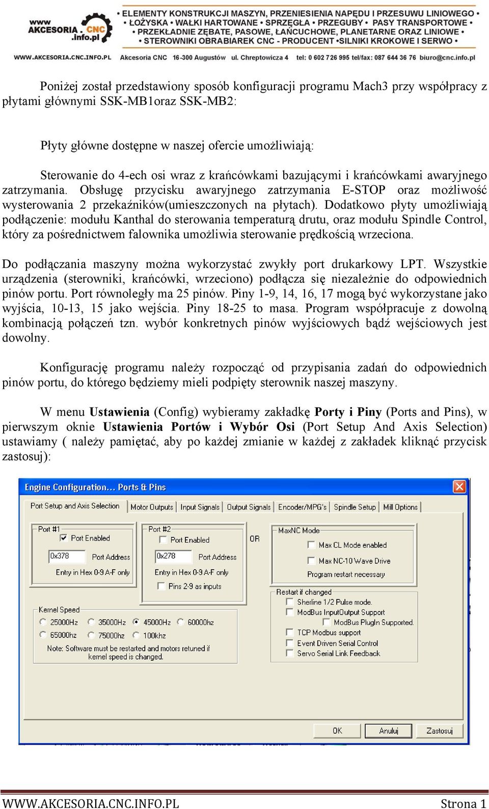 Dodatkowo płyty umożliwiają podłączenie: modułu Kanthal do sterowania temperaturą drutu, oraz modułu Spindle Control, który za pośrednictwem falownika umożliwia sterowanie prędkością wrzeciona.