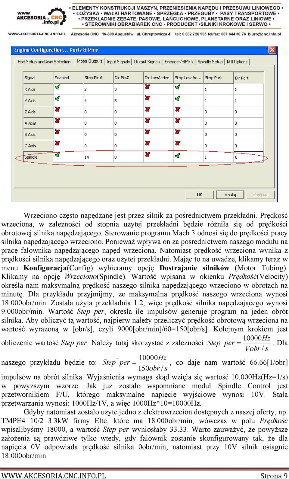 Natomiast prędkość wrzeciona wynika z prędkości silnika napędzającego oraz użytej przekładni.