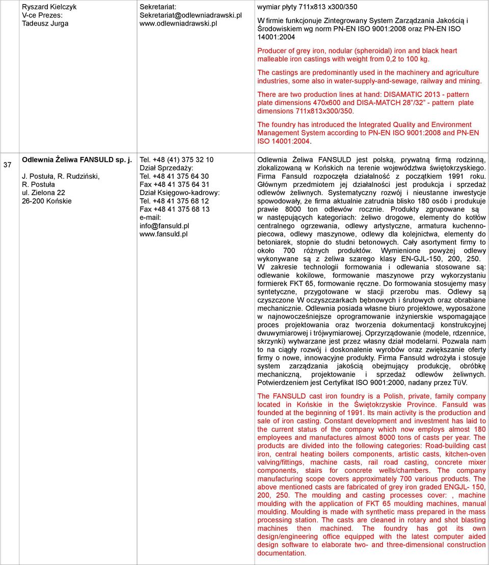 pl wymiar płyty 711x813 x300/350 W firmie funkcjonuje Zintegrowany System Zarządzania Jakością i Środowiskiem wg norm PNEN ISO 9001:2008 oraz PNEN ISO 14001:2004 Producer of grey iron, nodular