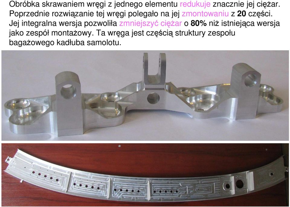 Jej integralna wersja pozwoliła zmniejszyć cięŝar o 80% niŝ istniejąca wersja