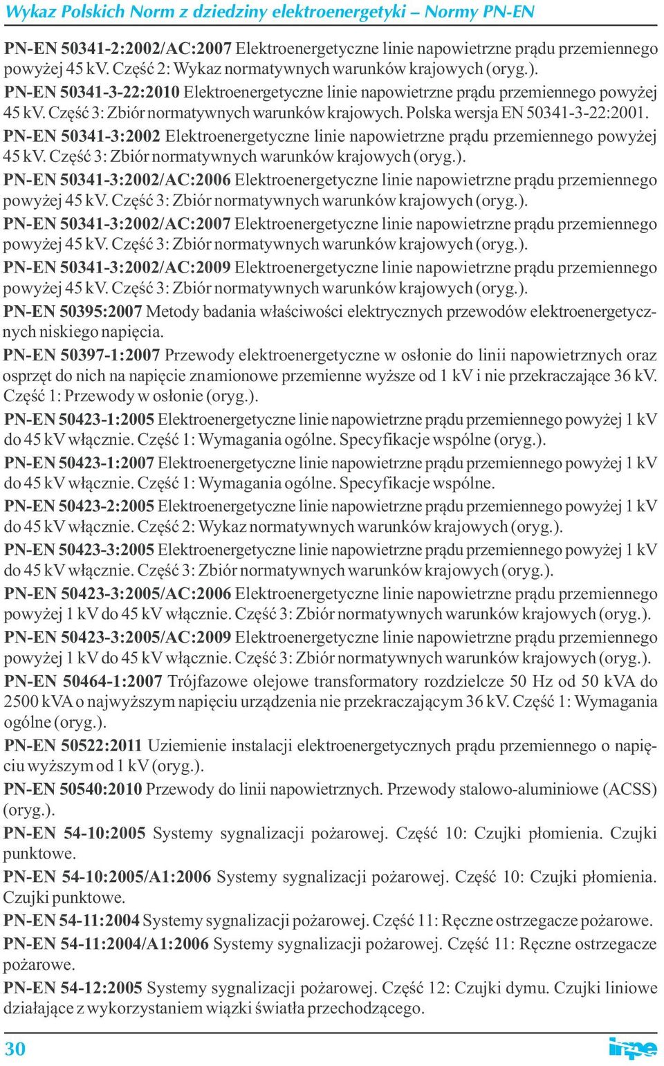 Polska wersja EN 50341-3-22:2001. PN-EN 50341-3:2002 Elektroenergetyczne linie napowietrzne prądu przemiennego powyżej 45 kv.
