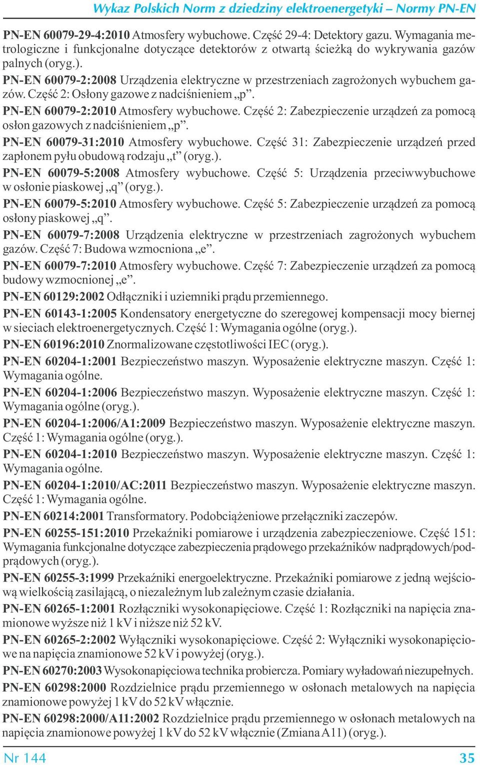 Część 2: Osłony gazowe z nadciśnieniem p. PN-EN 60079-2:2010 Atmosfery wybuchowe. Część 2: Zabezpieczenie urządzeń za pomocą osłon gazowych z nadciśnieniem p. PN-EN 60079-31:2010 Atmosfery wybuchowe.